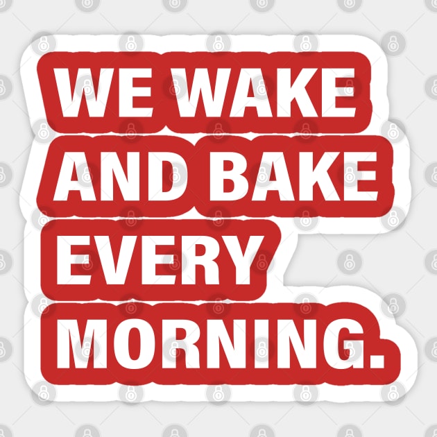 WE WAKE AND BAKE EVERY MORNING Sticker by vintage-corner